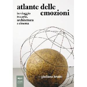Atlante delle emozioni. In viaggio tra arte, architettura e cinema | Giuliana Bruno (2026)