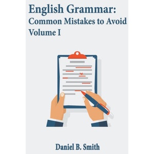 English Grammar: Common Mistakes to Avoid Volume I | Daniel B. Smith (2023)