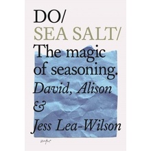 Do Sea Salt: The Magic of Seasoning (Lea-Wilson David))