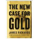 The New Case for Gold - Rickards, James