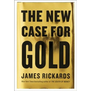 The New Case for Gold - Rickards, James