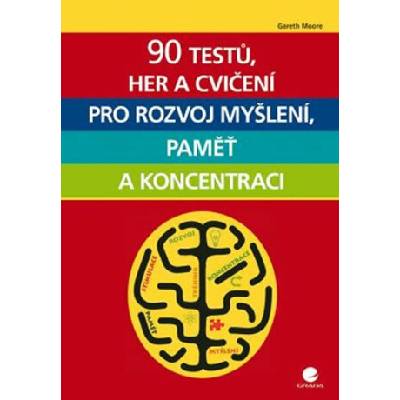 90 testů, her a cvičení pro rozvoj myšlení, paměť a koncentraci - Gareth Moore