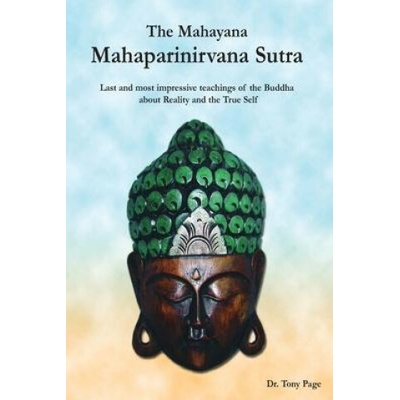 The Mahayana Mahaparinirvana Sutra: Last and most impressive teachings of the Buddha about Reality and the True Self