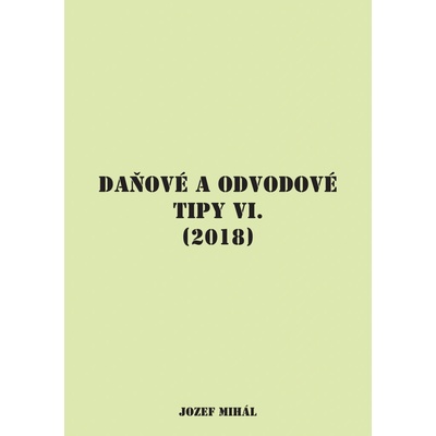Daňové a odvodové tipy VI. 2018 - Jozef Mihál