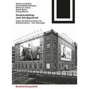 Denkmalpflege statt Attrappenkult | Adrian Buttlar, Gabi Dolff-Bonekämper, Michael S. Falser, Achim Hubel, Georg Mörsch, Johannes Habich (2010)