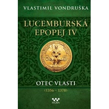 Lucemburská epopej IV - Otec vlasti - 1356-1378