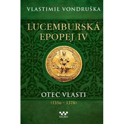 Lucemburská epopej IV - Otec vlasti - 1356-1378