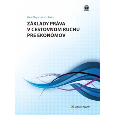 Základy práva v cestovnom ruchu pre ekonómov - Hana Magurová a kolektív