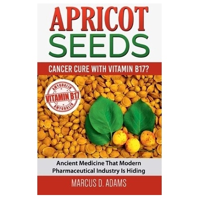 Apricot Seeds - Cancer Cure with Vitamin B17?
