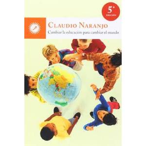 Cambiar la educación para cambiar el mundo | Claudio Naranjo (ISBN: 9788495496959)