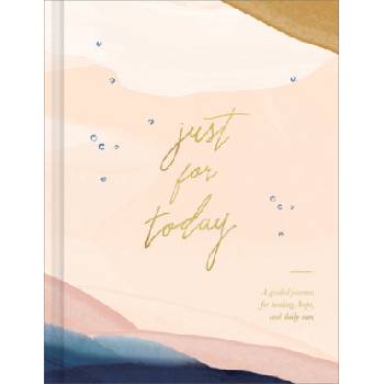 Just for Today: A Guided Journal for Healing, Hope, and Daily Care | Jill Labieniec
