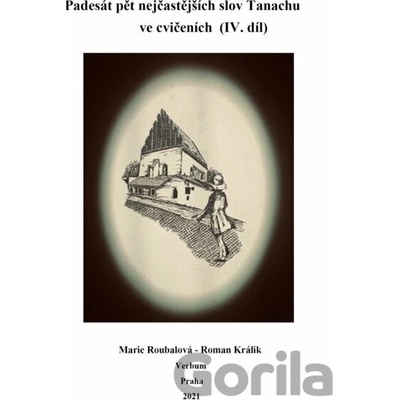 Padesát pět nejčastejších slov Tanachu ve cvičeních IV. díl - Marie Roubalová, Roman Králik