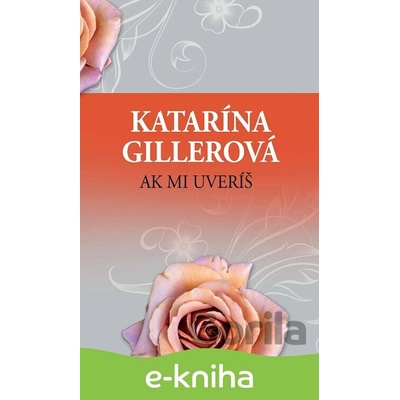 Ak mi uveríš - Katarína Gillerová