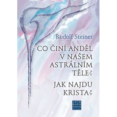 Co činí Anděl v našem astrálním těle? Jak najdu Krista?