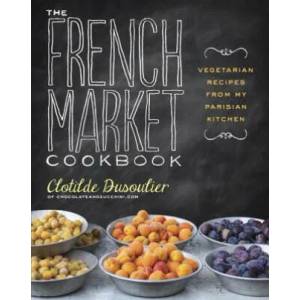 French Market Cookbook | Clotilde Dusoulier (2013)