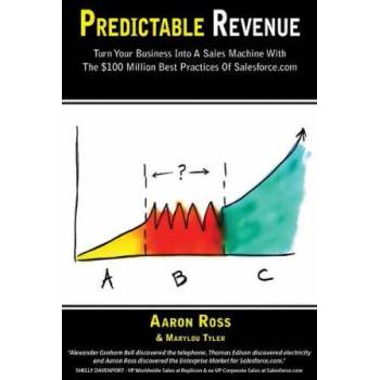 Predictable Revenue: Turn Your Business Into a Sales Machine with the $100 Million Best Practices of Salesforce. com