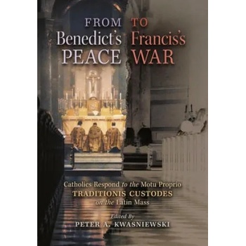 Image 1 of From Benedict's Peace to Francis's War | Kwasniewski Peter A. Kwasniewski