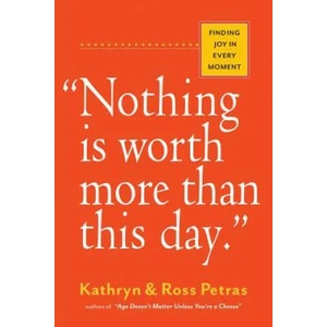 Nothing Is Worth More Than This Day. " | Kathryn Petras (2016)