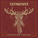 TOOTHGRINDER - PHANTOM AMOUR LP