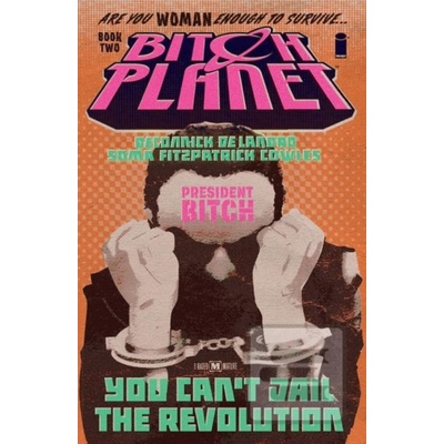 Bitch Planet Volume 2: President Bitch DeConnick Kelly Sue