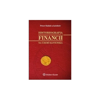 Historiografia financií na území Slovenska - Peter Baláži; Kornélia Beličková; Zuzana Staríčkov