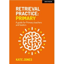 Retrieval Practice: Primary a Guide for Primary Teachers and Leaders Jones KatePaperback