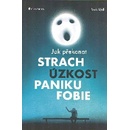 Jak překonat strach, úzkost, paniku a fobie