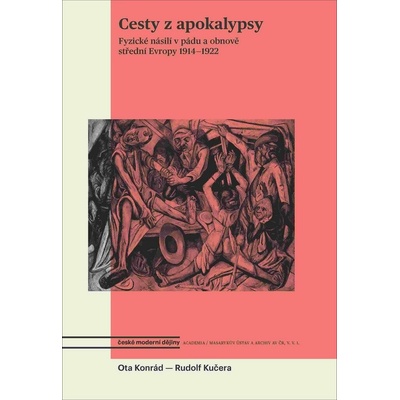 Cesty z apokalypsy: Fyzické násilí v pádu a obnově střední Evropy 1914-1922