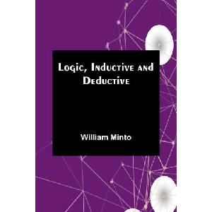 Logic, Inductive and Deductive | William Minto (ISBN: 9789357091312)