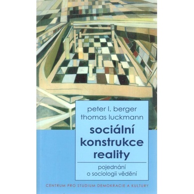 Sociální konstrukce reality, pojednání o sociologii vědění - Peter Ludwig Berger, Peter I. Berger, Thomas Luckmann, Radim Marada