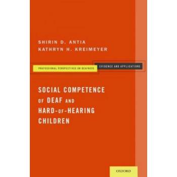 Social Competence of Deaf and Hard-of-Hearing Children | Shirin D. Antia, Kathryn H. Kreimeyer