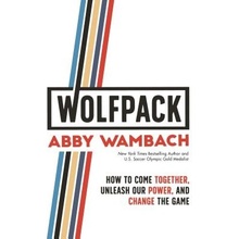 Wolfpack: How to Come Together, Unleash Our Power, and Change the Game Wambach AbbyPevná vazba