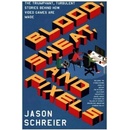 Blood, Sweat, and Pixels Schreier Jason
