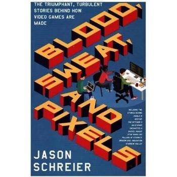 Blood, Sweat, and Pixels Schreier Jason