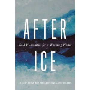 After Ice: Cold Humanities for a Warming Planet | Emma Kowal, Joanna Radin, Rafico Ruiz, Paula Schönach, Rob Shields (ISBN: 9780774869379)
