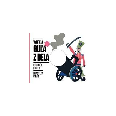 Vyletela guľa z dela - Ľubomír Feldek