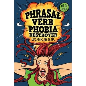 Phrasal Verb Phobia Destroyer Workbook: Intermediate - Advanced English (B1-C1) ESL | Liza Lluma, Ruth Shanley, Pingupress (ISBN: 9781081849429)