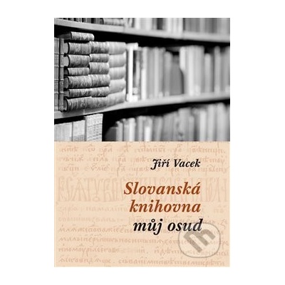 Slovanská knihovna – můj osud - Jiří Vacek