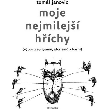 Moje nejmilejší hříchy - výbor z epigramů, aforismů a básní - Tomáš Janovic