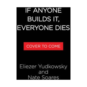 If Anyone Builds It, Everyone Dies (ISBN: 9780316595643)