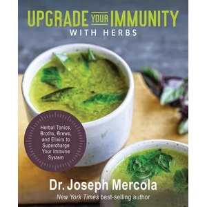 Upgrade Your Immunity with Herbs: Herbal Tonics, Broths, Brews, and Elixirs to Supercharge Your Immune System | Mercola, Joseph (ISBN: 9781401963484)