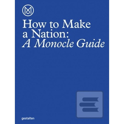 How to Make a Nation: A Monocle Guide - Hardco- Monocle