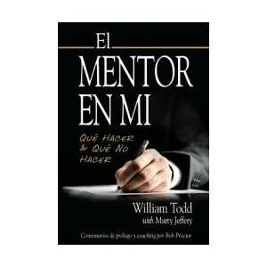El Mentor en Mi: Qué hacer & Qué No Hacer | William Todd, Bob Proctor, Marty Jeffery (ISBN: 9780998327723)