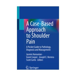 A Case-Based Approach to Shoulder Pain | Jasmin Harounian, Grant Cooper, Joseph Herrera, Scott Curtis (ISBN: 9783031173042)