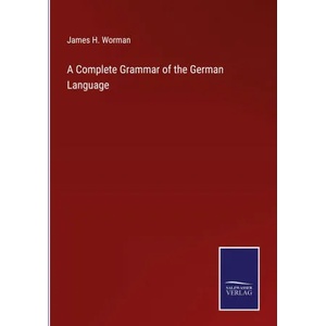 Complete Grammar of the German Language | James H. Worman (ISBN: 9783375046057)