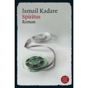 Spiritus | Ismail Kadare, Joachim Röhm (ISBN: 9783596181285)
