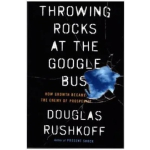 Throwing Rocks at the Google Bus | Douglas Rushkoff (2016)