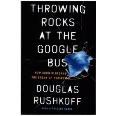 Throwing Rocks at the Google Bus | Douglas Rushkoff