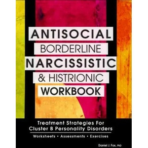 Antisocial, Borderline, Narcissistic and Histrionic Workbook | Daniel J. Fox (ISBN: 9781559570183)