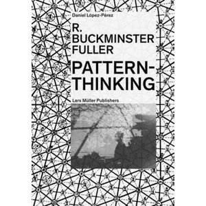 R. Buckminster Fuller: Pattern-Thinking | Daniel López-Pérez (ISBN: 9783037786093)